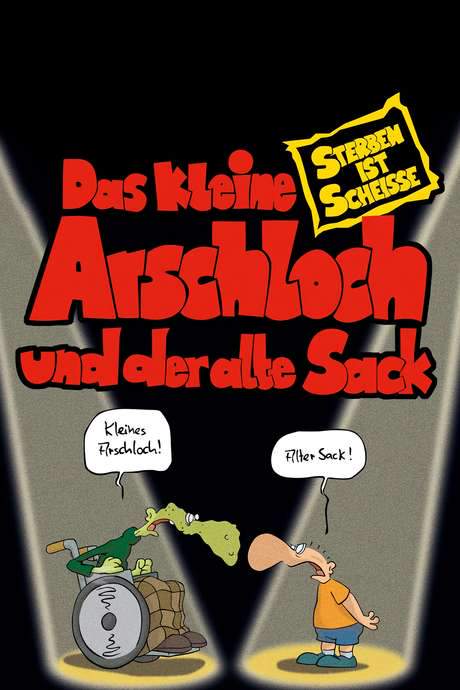 Das kleine Arschloch und der alte Sack - Sterben ist Scheiße